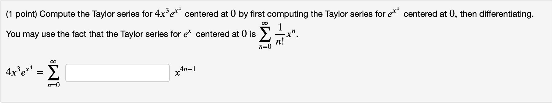 (1 point) Compute the Taylor series for 4x e* centered at