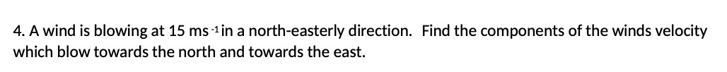  4. A wind is blowing at 15 ms - in a