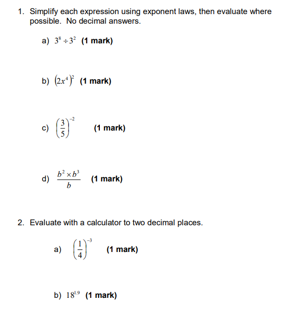  1. Simplify each expression using exponent laws, then evaluate where possible.