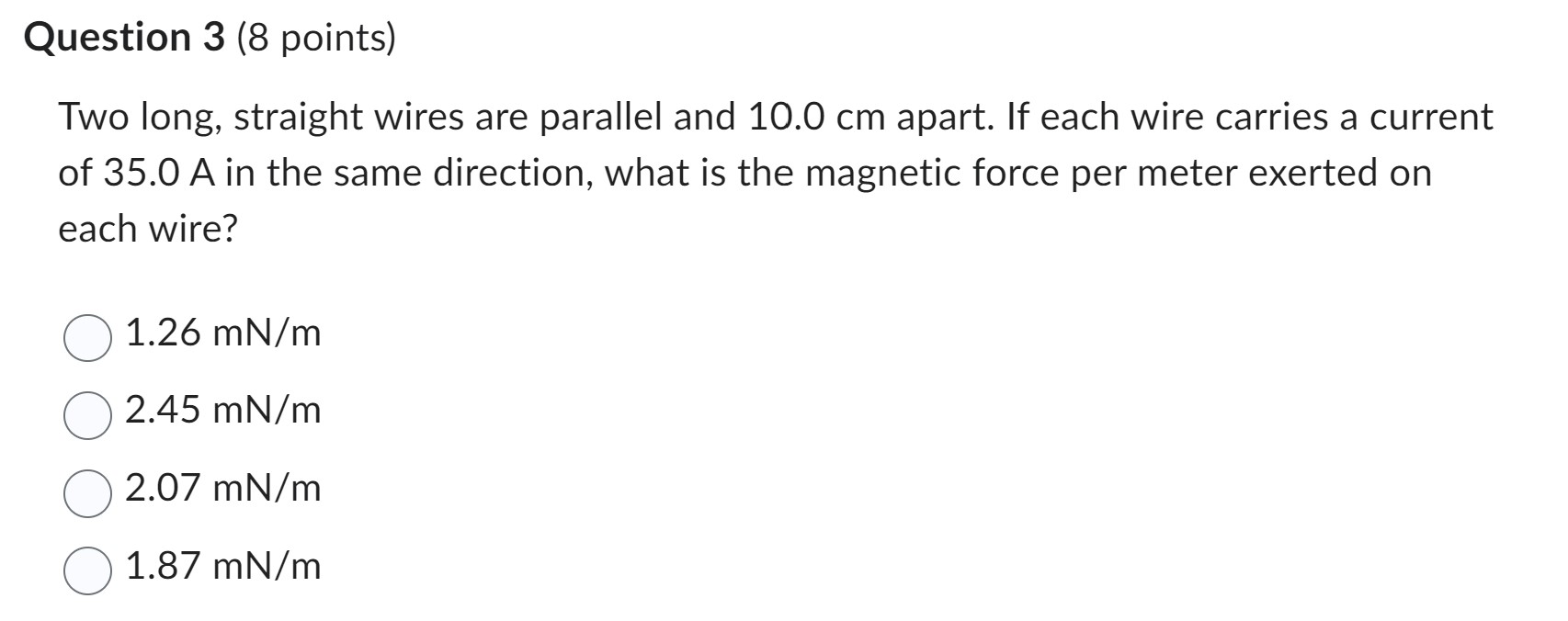 Question 3 (8 points) Two long, straight wires are parallel and