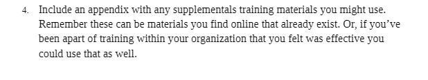4. Include an appendix with any supplementals training materials you might