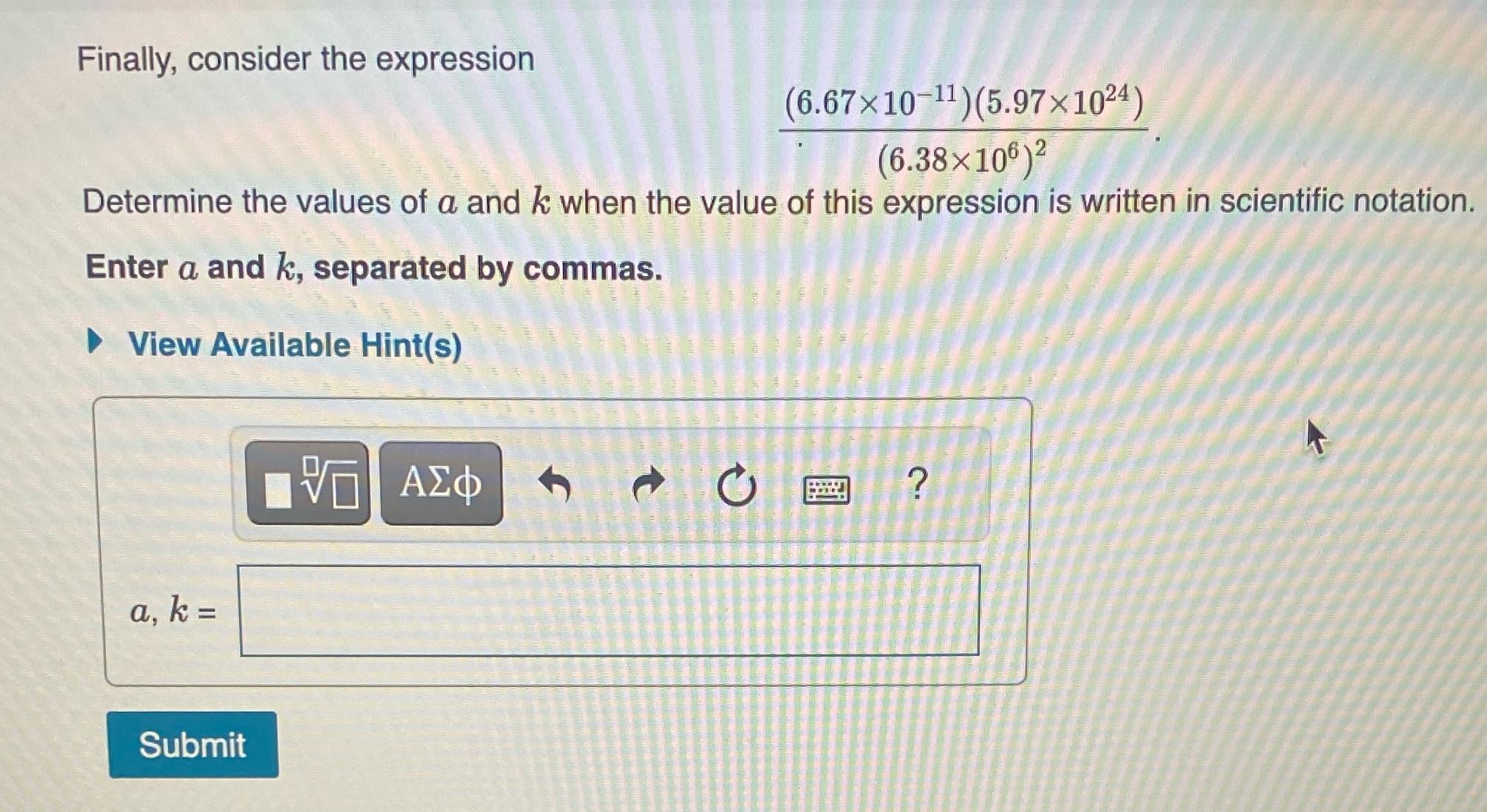 A number written in scientific notation has the form a x 10^k