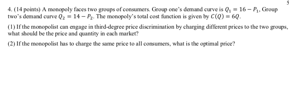 Economics Question: 4. (14 points) A monopoly faces two groups of consumers.