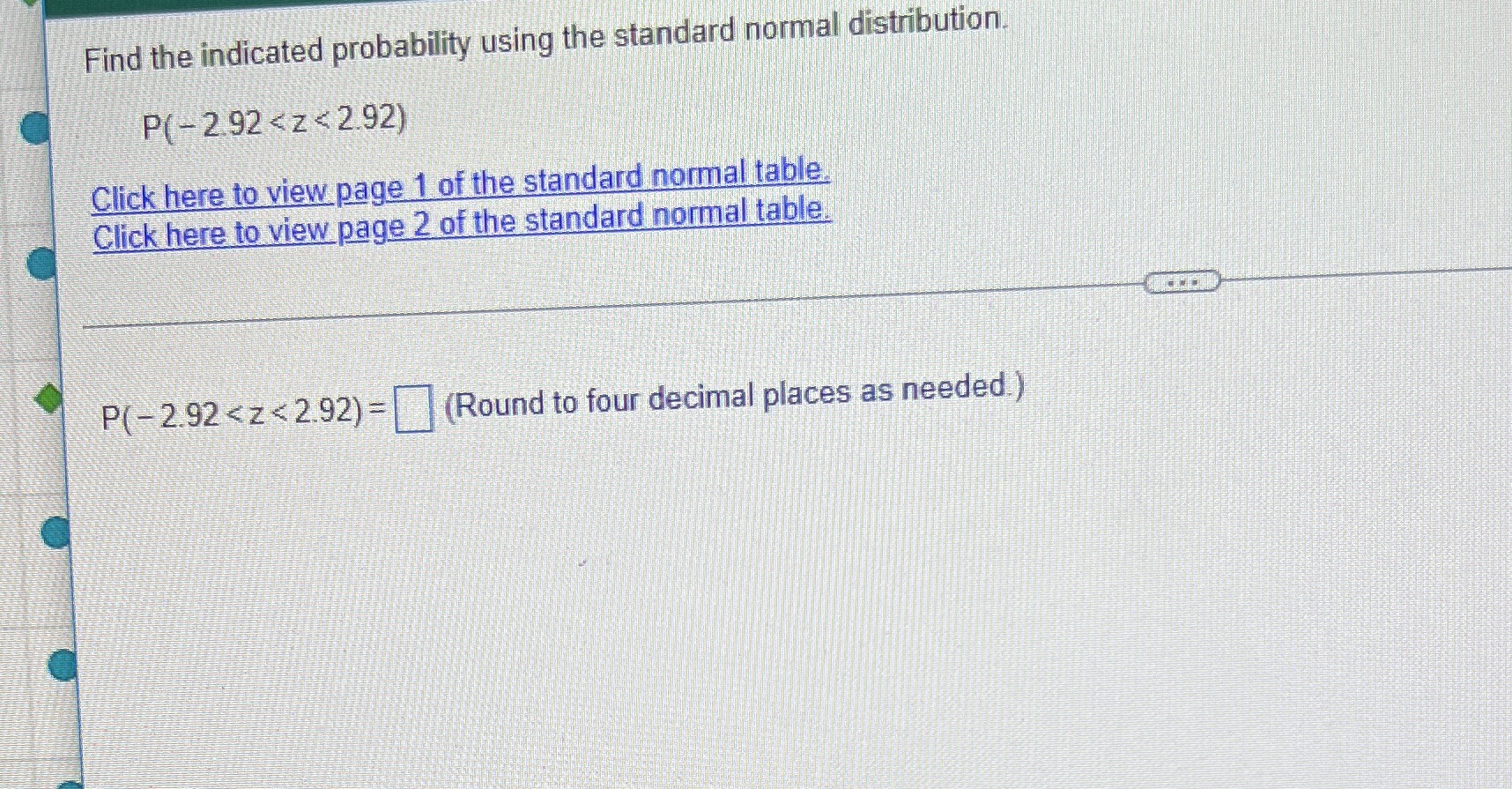 Find the indicated probability using the standard normal distribution. Click here to