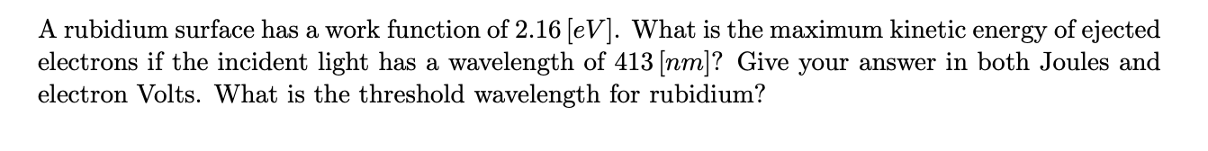  A rubidium surface has a work function of 2.16 [eV]. What