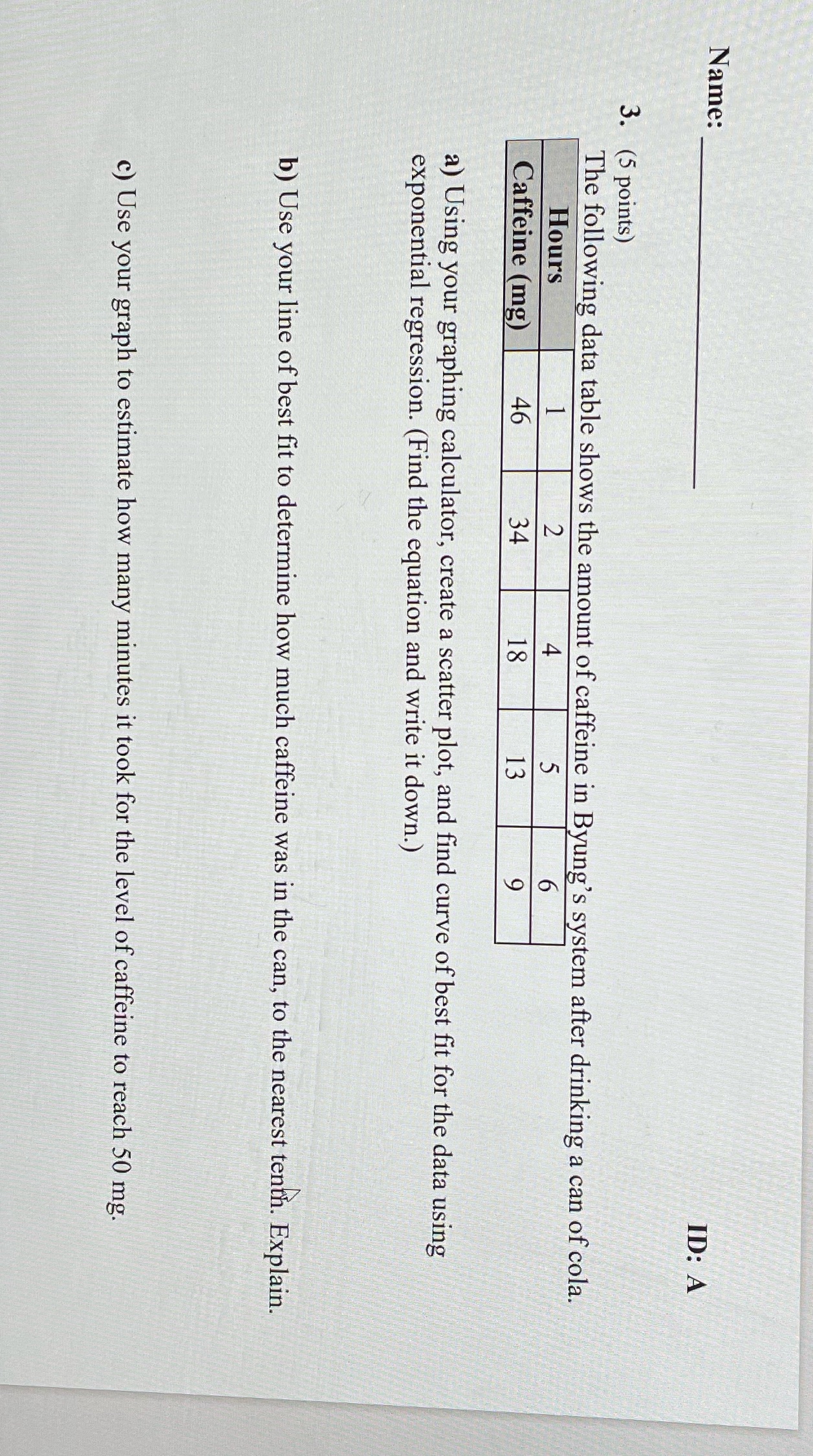 Graphs of exponential and logarithmic function Name: ID: A 3. (5 points)