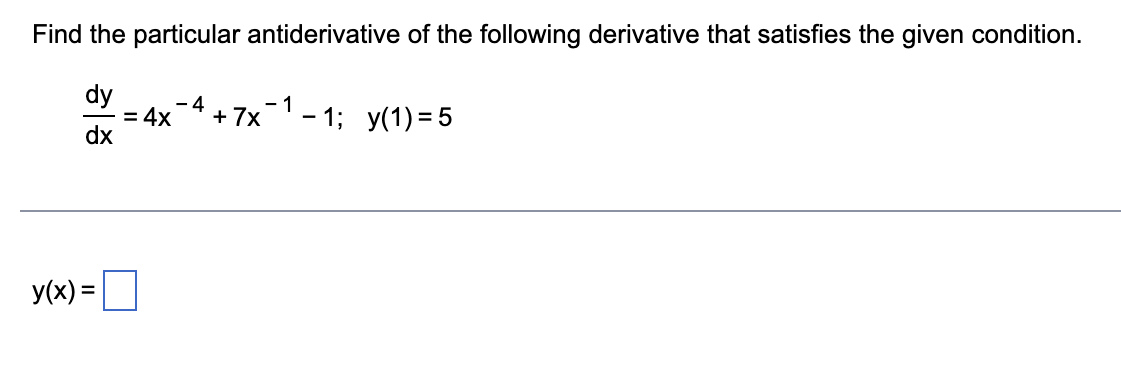 \fFind the particular antiderivative of the following derivative that satisfies the given