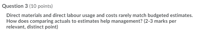 3 (10 points) Direct materials and direct labour usage and costs rarely