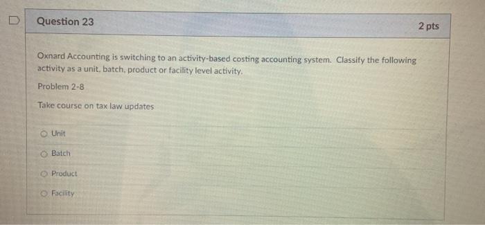 D Question 23 Oxnard Accounting is switching to an activity-based costing accounting
