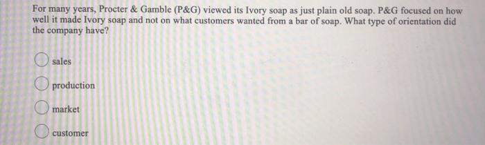 For many years, Procter & Gamble (P&G) viewed its Ivory soap as