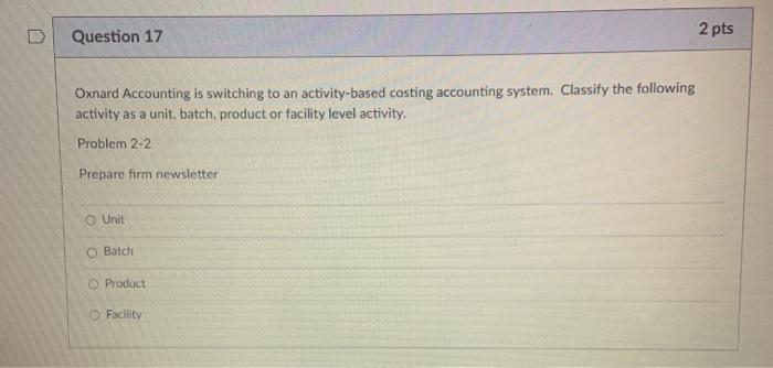 D Question 17 Oxnard Accounting is switching to an activity-based costing accounting