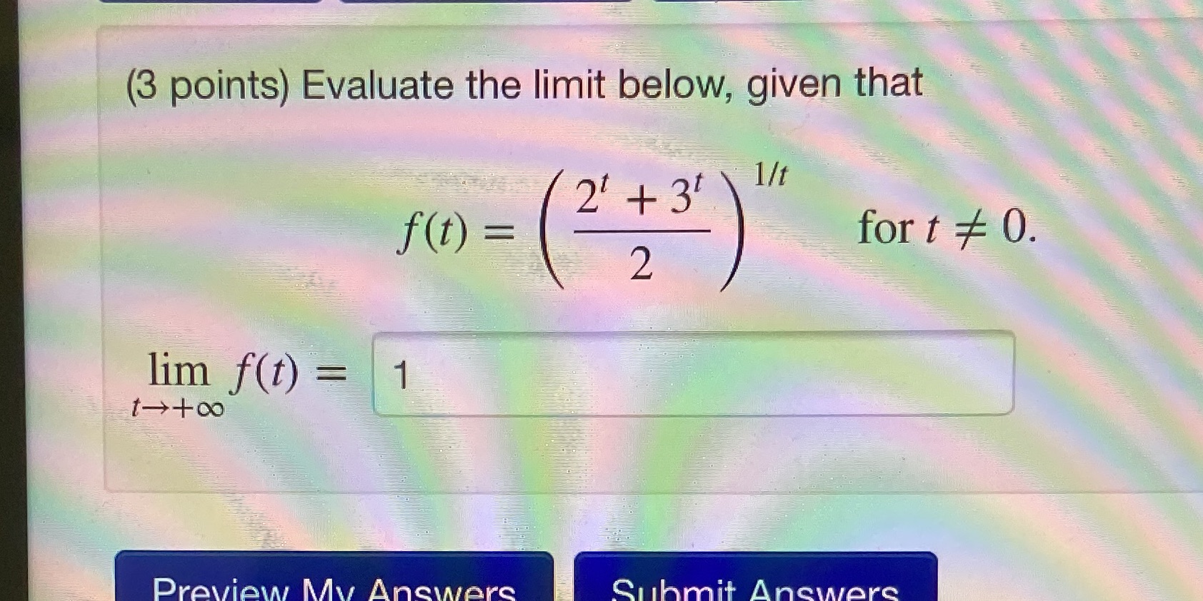 (3 points) Evaluate the limit below, given that 2' + 31