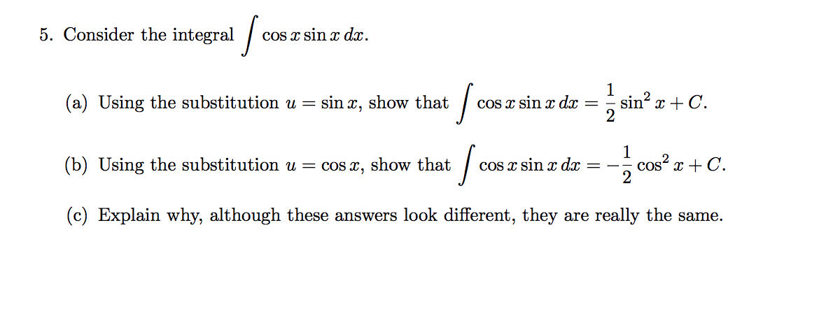  5. Consider the integral / cosx sin x dx. (a) Using
