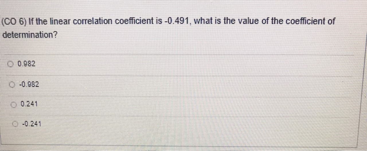 (CO 6) If the linear correlation coefficient is -0.491, what is