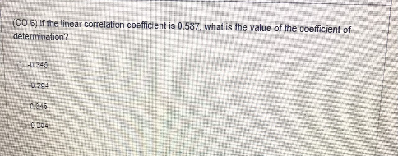 (CO 6) If the linear correlation coefficient is 0.587, what is