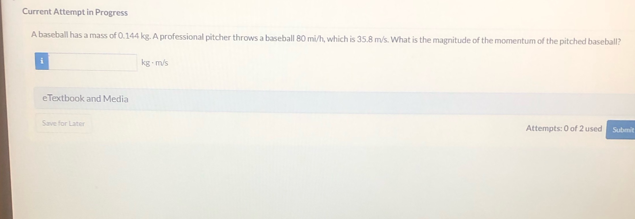 Current Attempt in Progress A baseball has a mass of 0.144