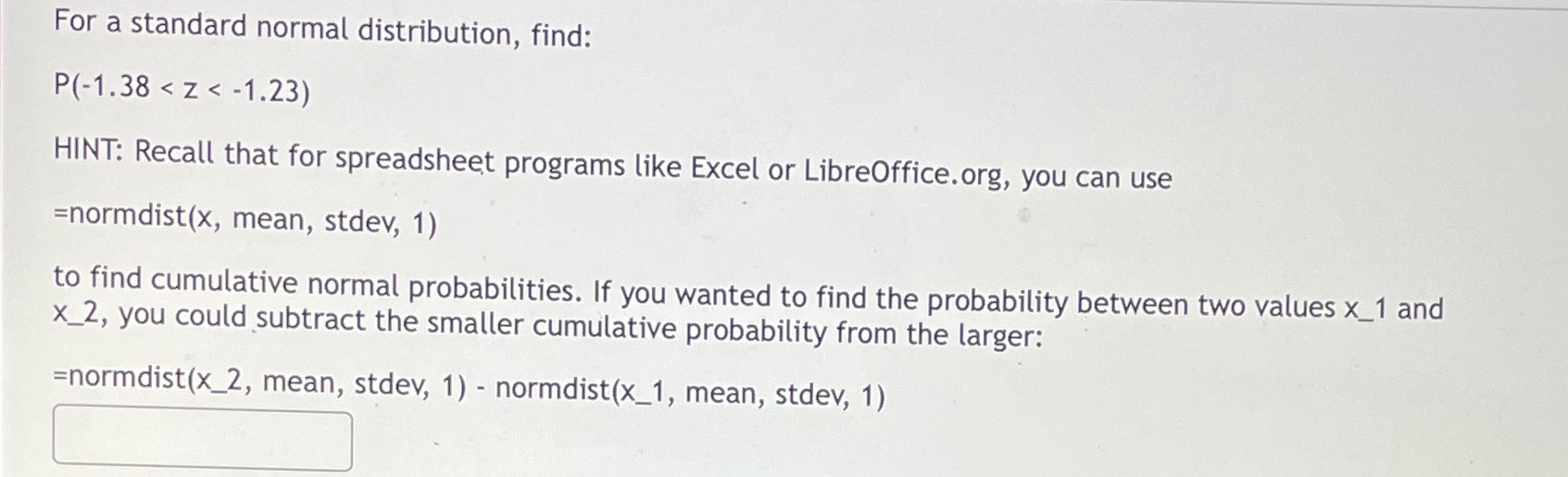 For a standard normal distribution, find: P(-1.38 < z < -1.23) HINT:
