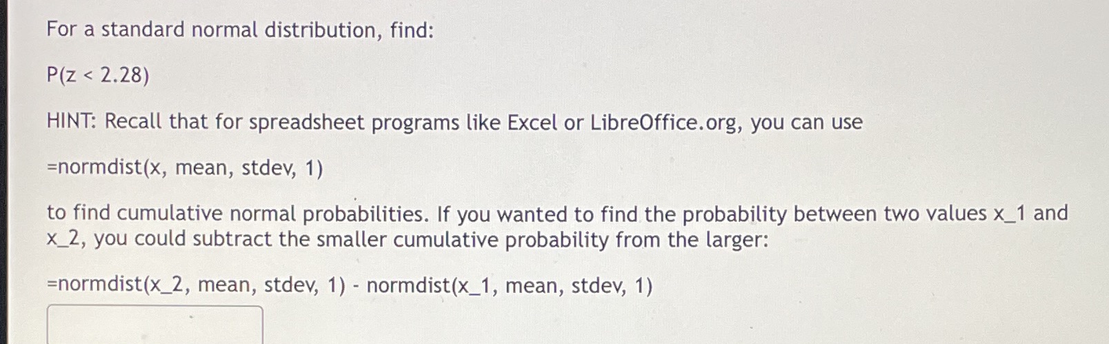 For a standard normal distribution, find: < 2.28) HINT: Recall that for