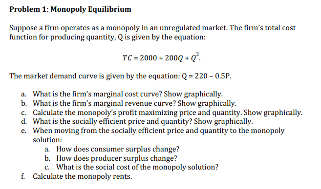  Problem 1: Monopoly Equilibrium Suppose a firm operates as a monopoly