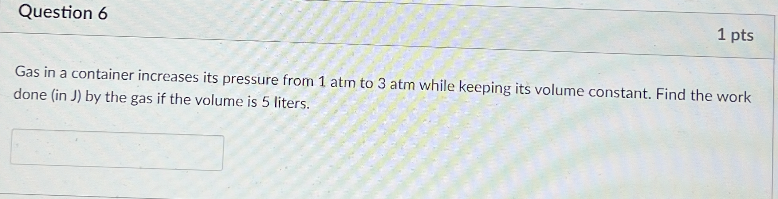 Question 6 1 pts Gas in a container increases its pressure