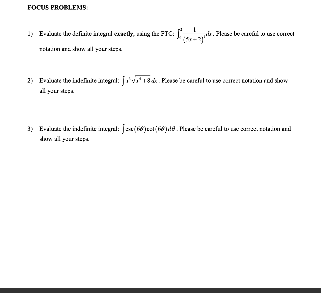  FOCUS PROBLEMS: 1) Evaluate the definite integral exactly, using the FTC: