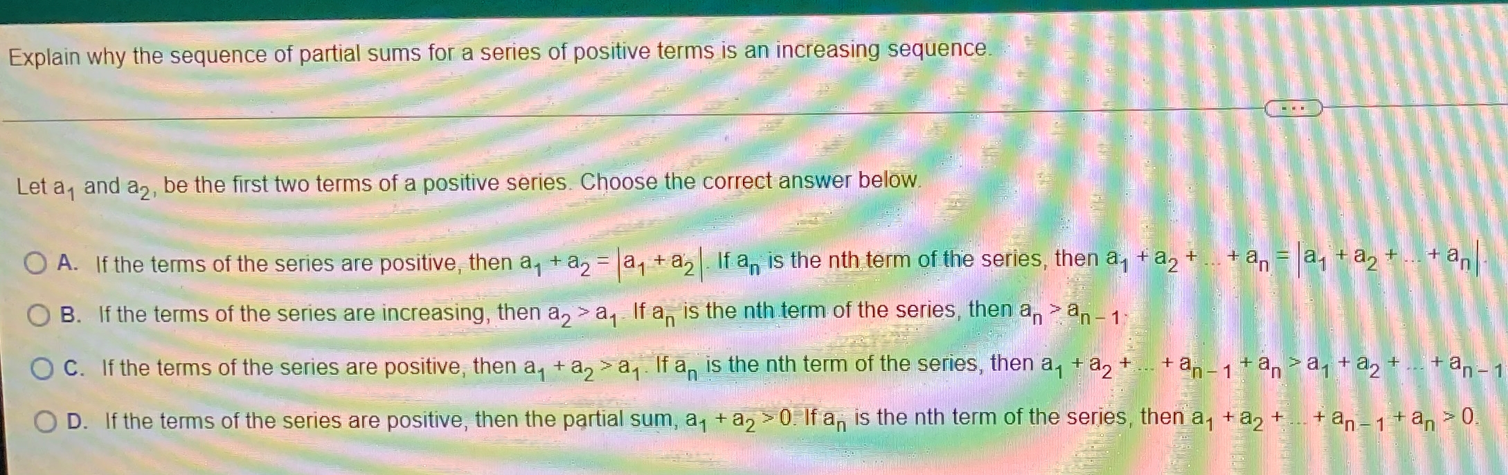 only has positive terms. C) D. By the divergence test, the series