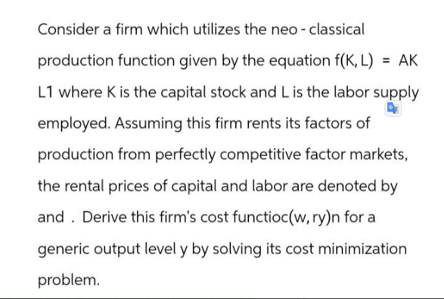 Consider a firm which utilizes the neo - classical production function