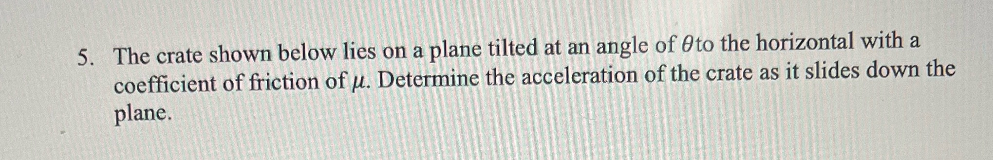 5. The crate shown below lies on a plane tilted at