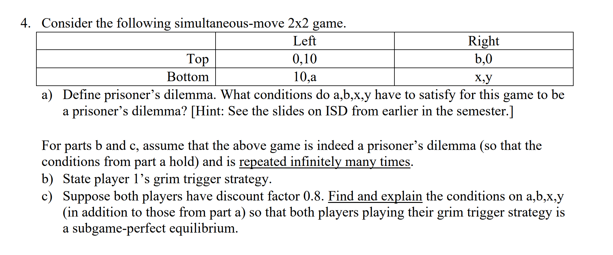 4. Consider the following simultaneous-move 2X2 game. Left Right Top 0,10