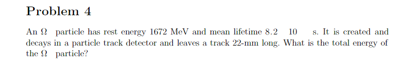  Problem 4 An @ particle has rest energy 1672 MeV and