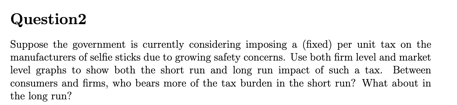 Question2 Suppose the government is currently considering imposing a (fixed) per