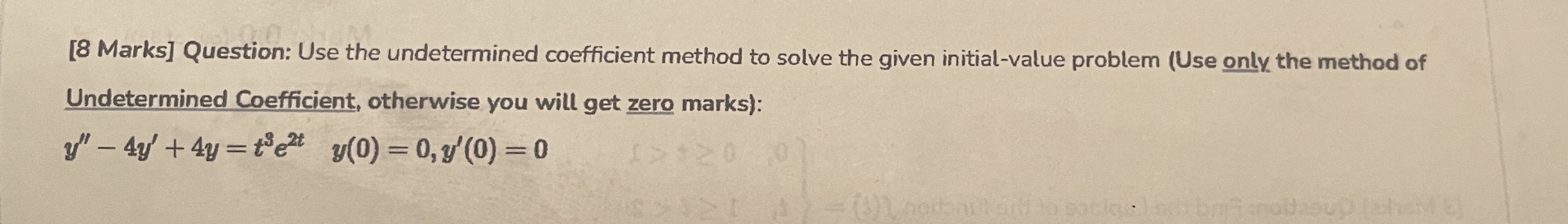 Please provide a solution. [8 Marks] Question: Use the undetermined coefficient method