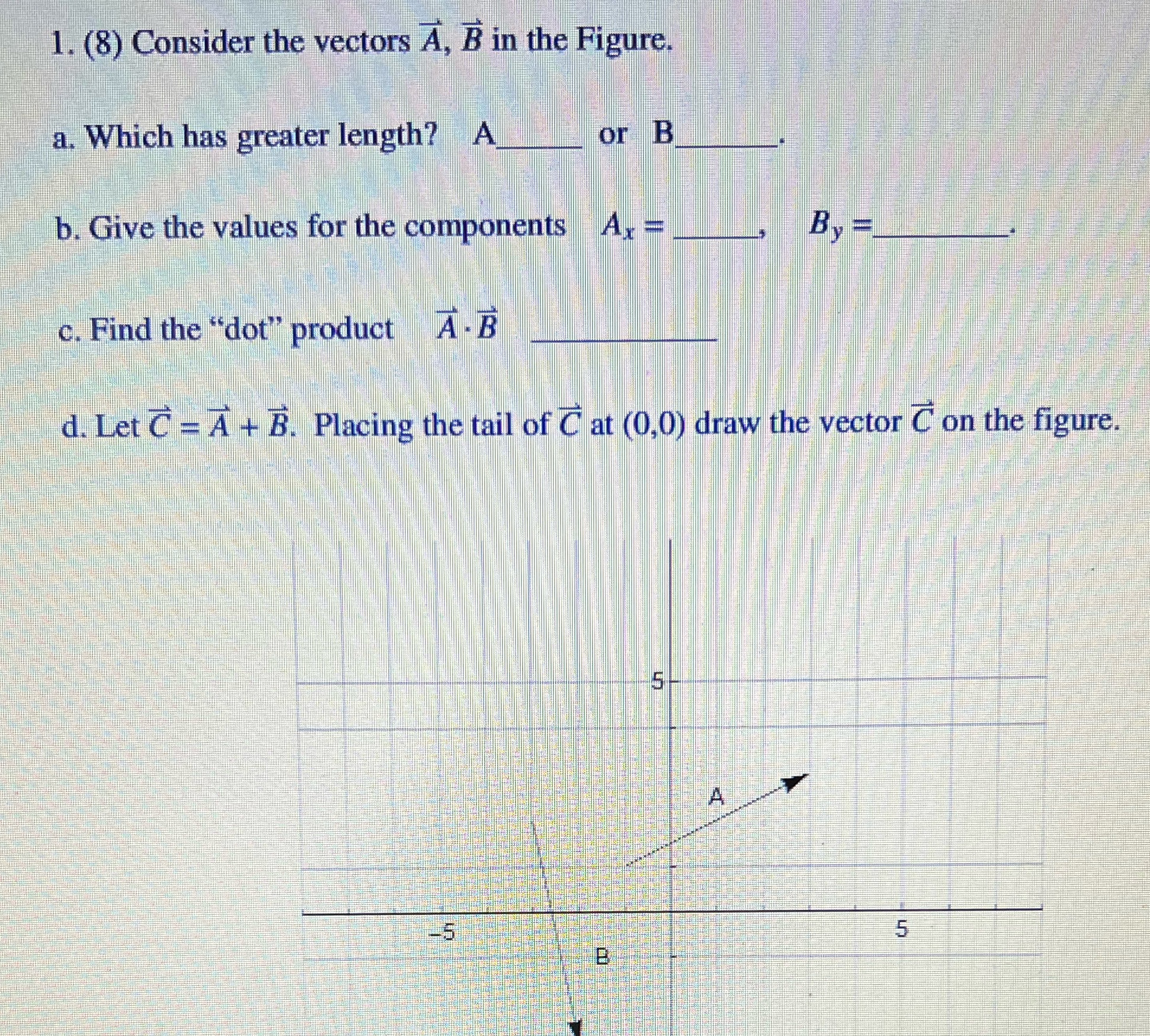Questions below 1. (8) Consider the vectors A, B in the Figure.