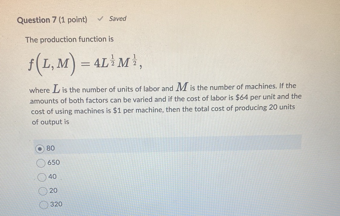 Question 7 (1 point) Saved The production function is f L,