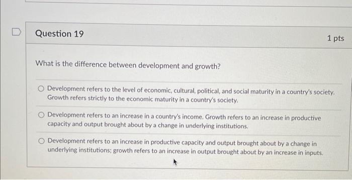  D Question 19 1 pts What is the difference between development