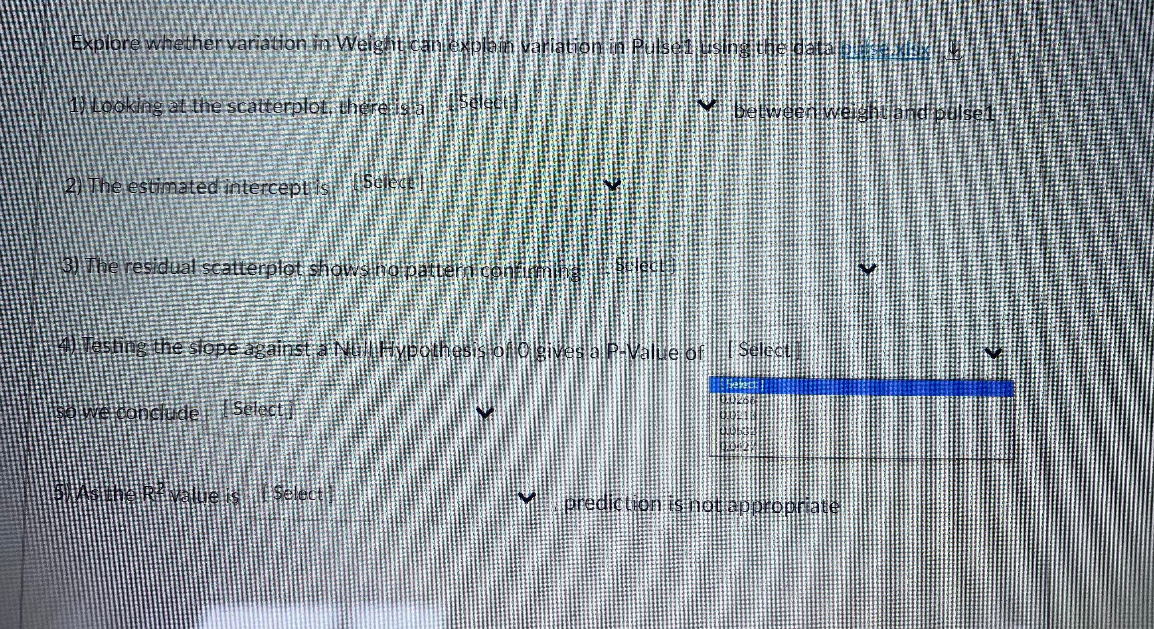 Select ] between weight and pulse1 2) The estimated intercept is [