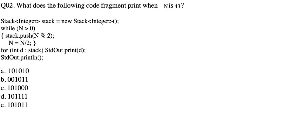 Q02. What does the following code fragment print when Nis 43?