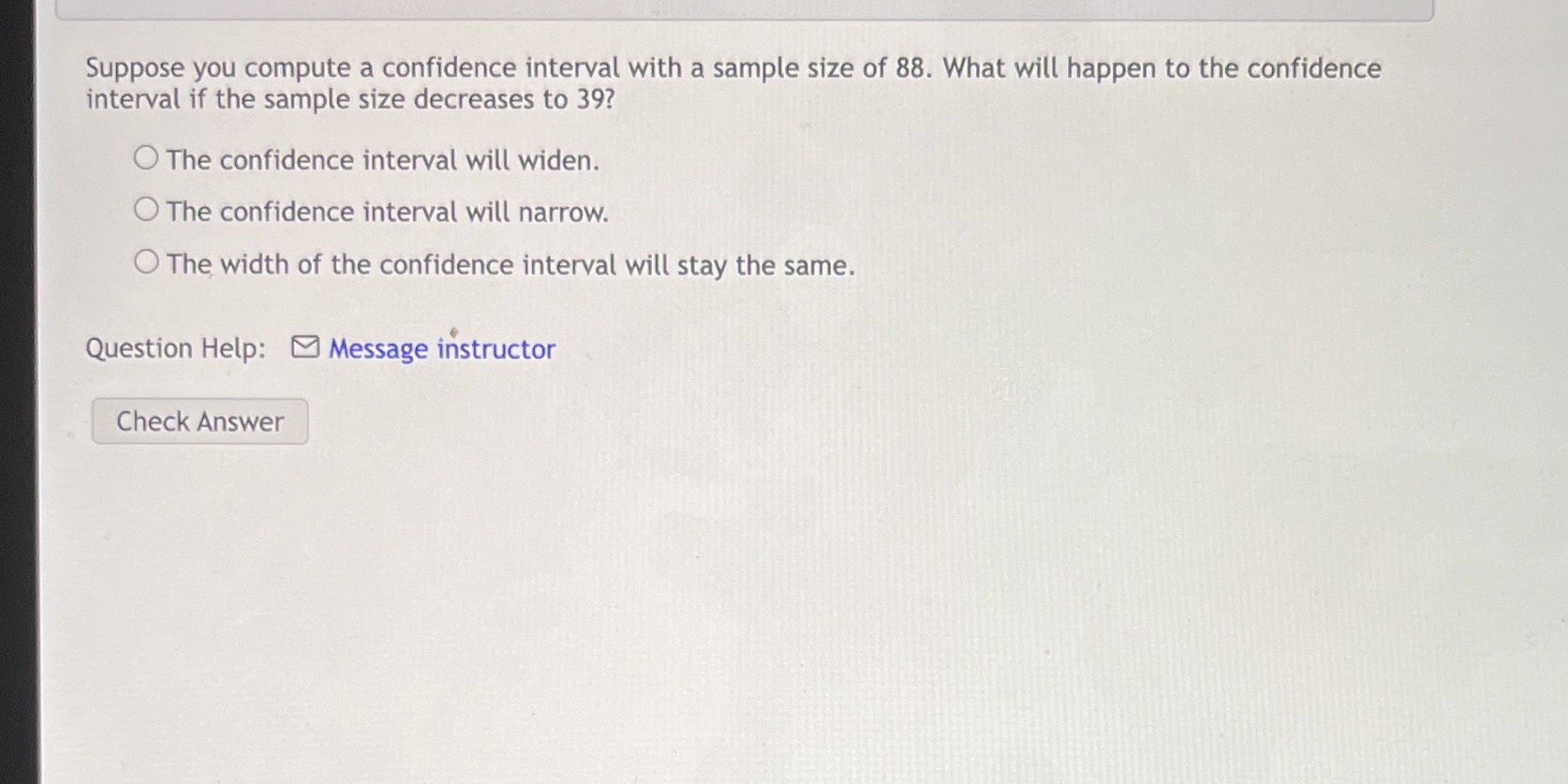  Suppose you compute a confidence interval with a sample size of