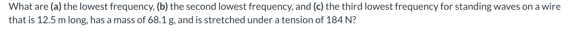  What are (a) the lowest frequency, (b) the second lowest frequency,