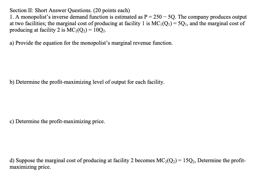  Section II: Short Answer Questions. (20 points each) 1. A monopolist's