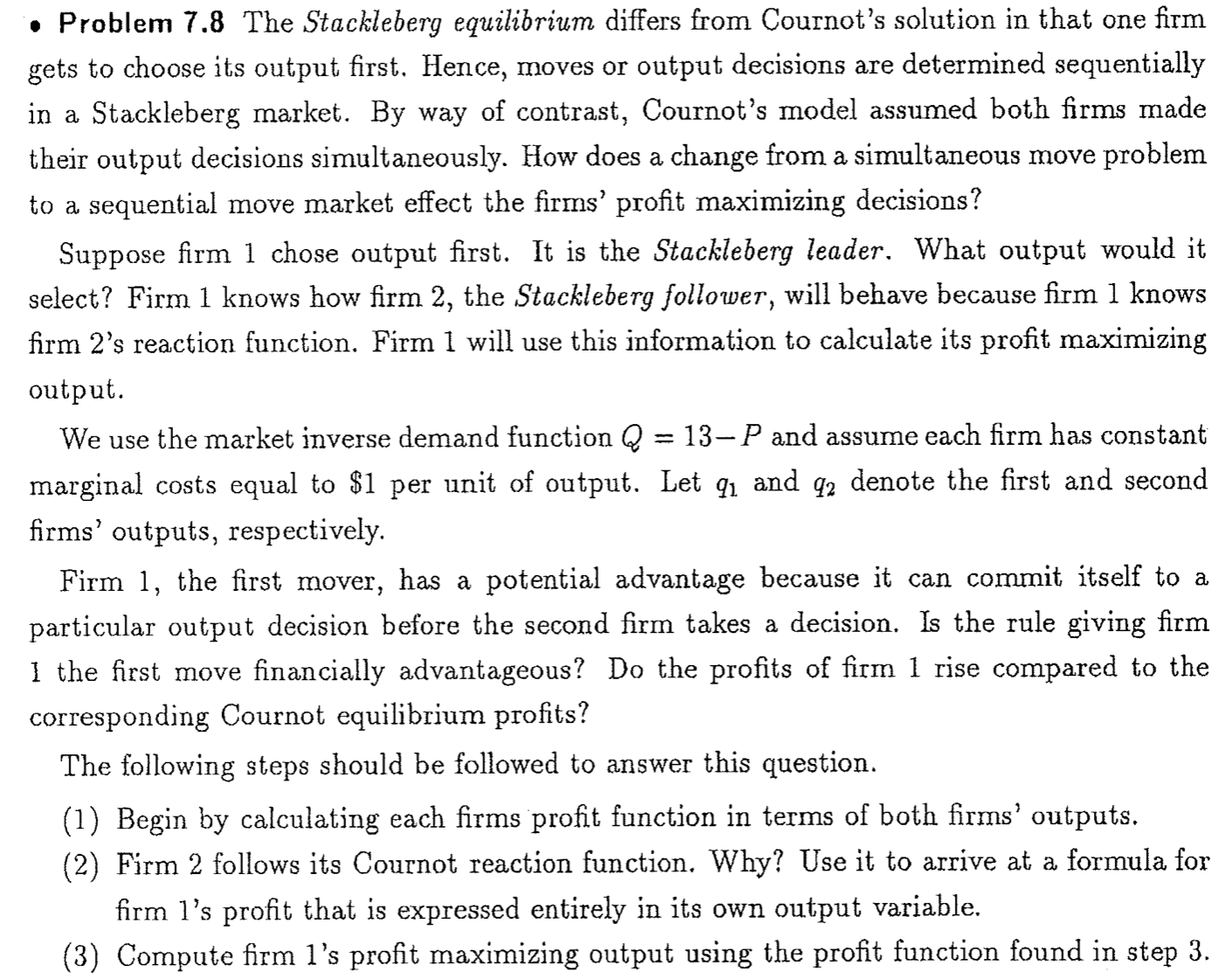  o Problem 7.8 The Stackleberg equilibrium differs from Cournot's solution in