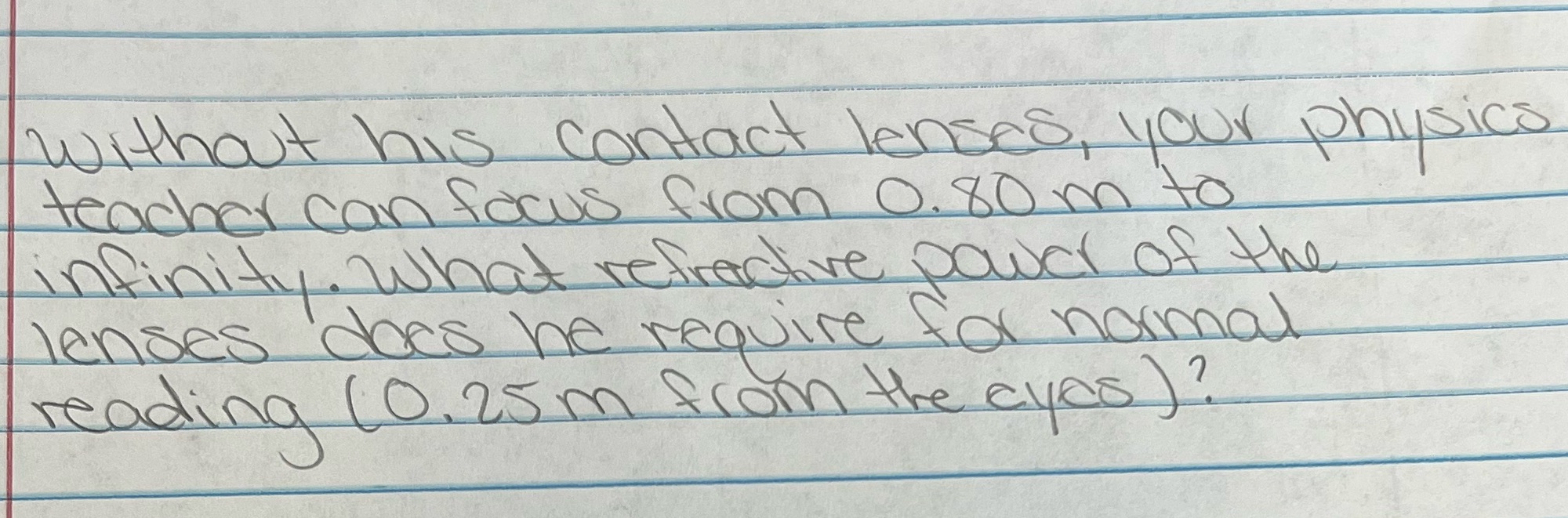 Include solution steps and units without his contact lenses , your physics