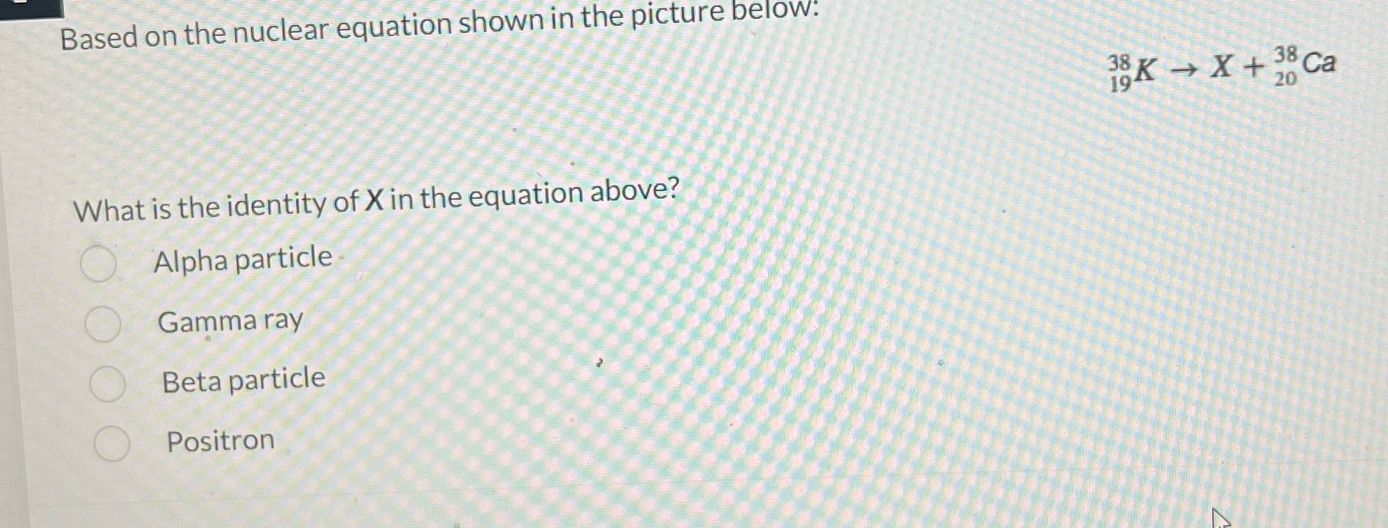 Based on the nuclear equation shown in the picture below: BK