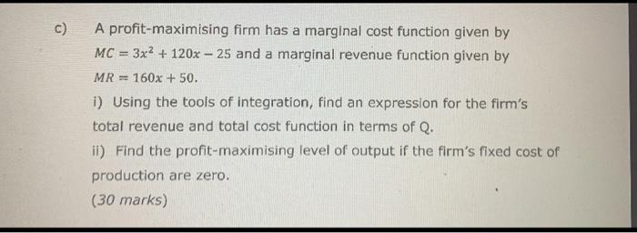 c) A profit-maximising firm has a marginal cost function given by