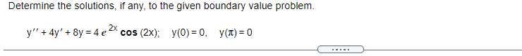 Determine the solutions, it any, to the given boundary value problem. COS