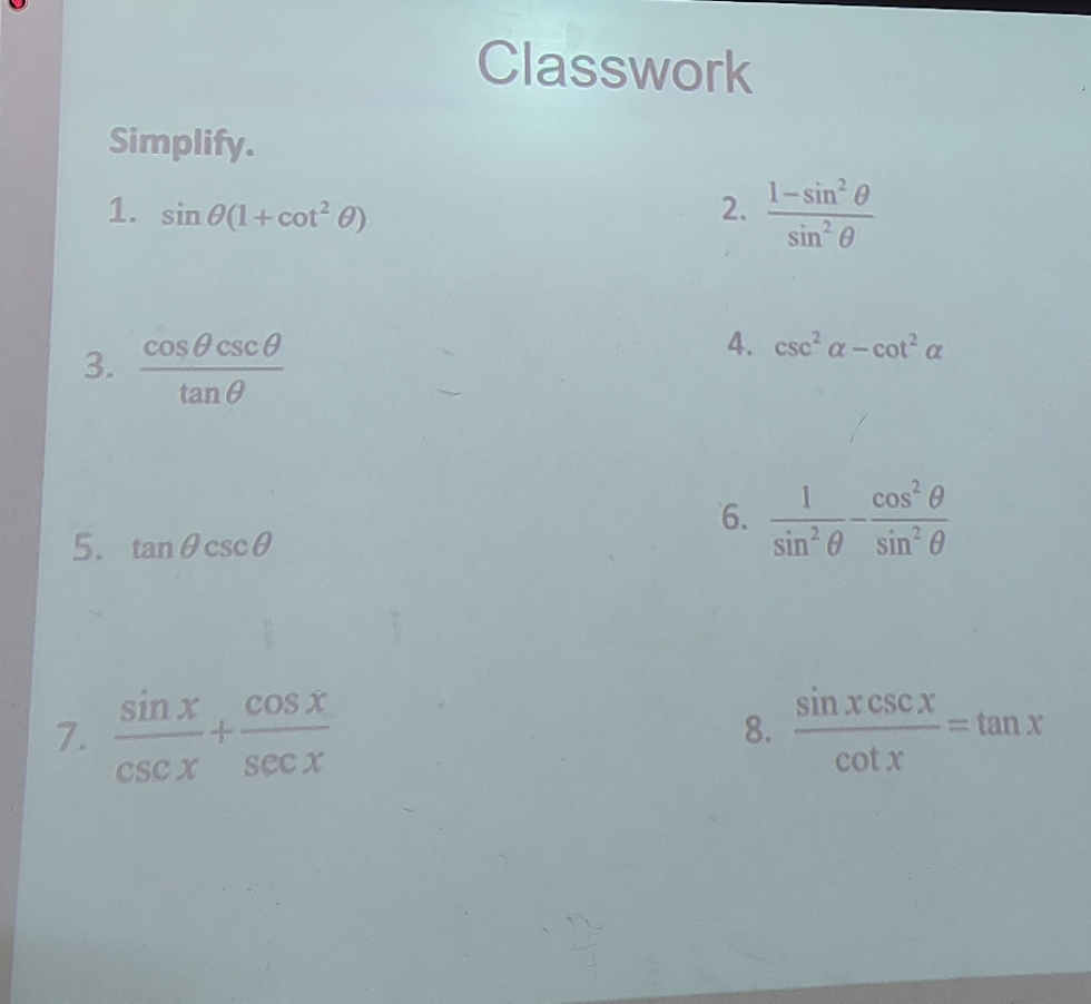 Simplify. 1. sin + cot2 0) Classwork 2. 4. 6. sin- O