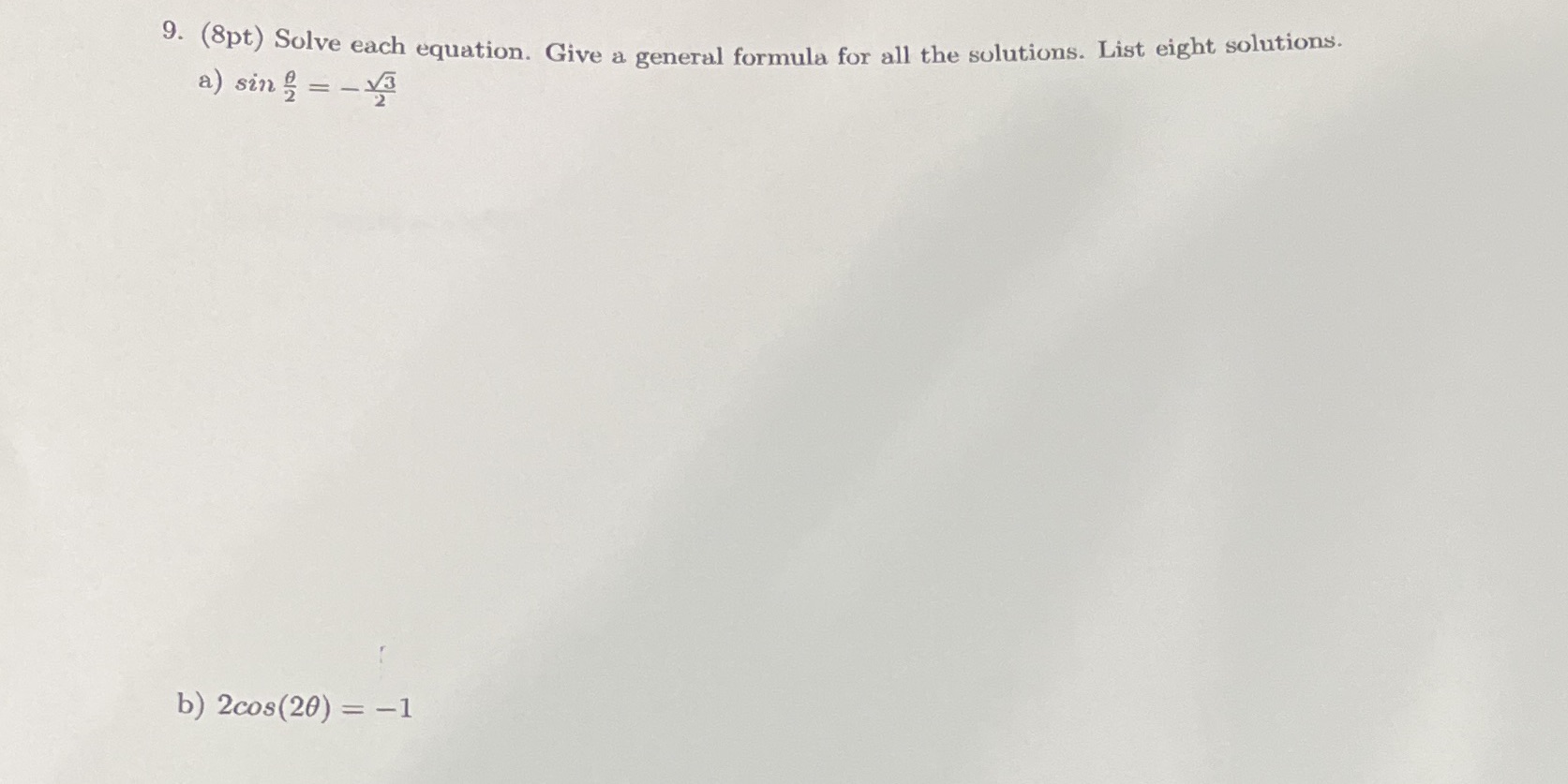 Please show all steps and eight solutions 9. (8pt) Solve each equation.