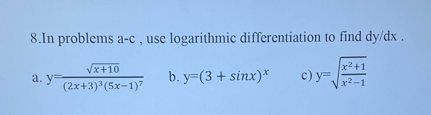 8.In problems a-c , use logarithmic differentiation to find dy/dx .