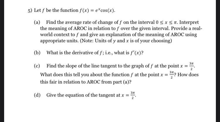  5) Let f be the function f(x) = e*cos(x). (a) Find