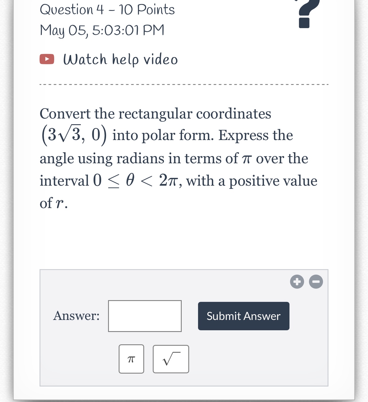 video Convert the polar coordinates (6, " ) into rectangular form. Express